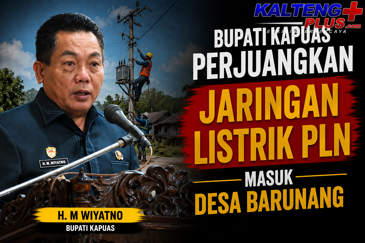 Bupati Kapuas Perjuangkan Jaringan Listrik PLN Masuk Desa Barunang