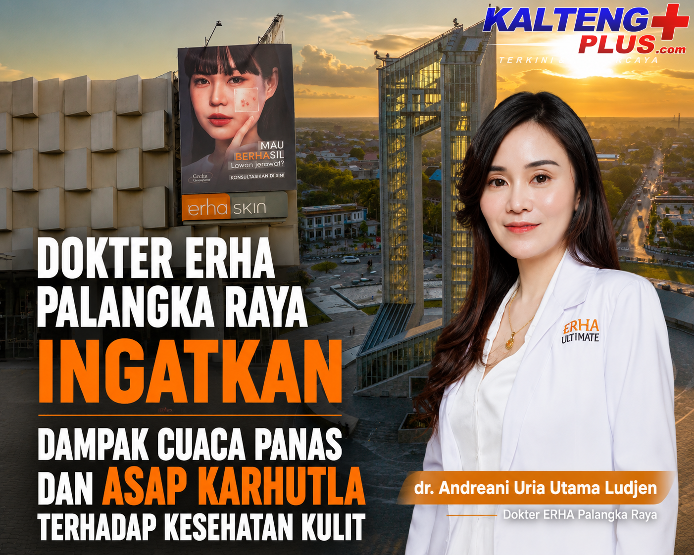 Dokter ERHA Palangka Raya Ingatkan Dampak Cuaca Panas dan Asap Karhutla terhadap Kesehatan Kulit
