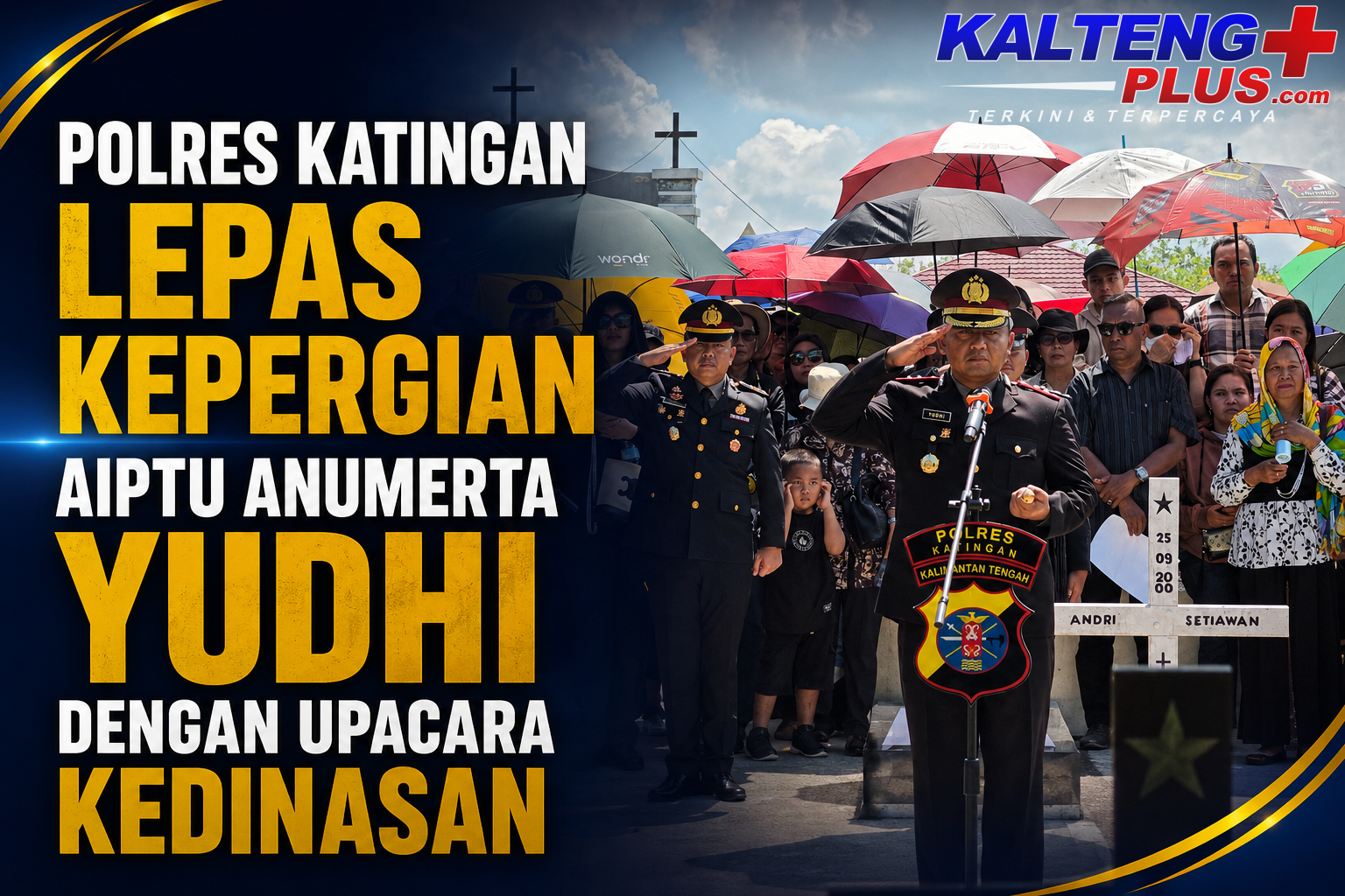 aiptu anumerta yudhi perdana putra dimakamkan secara kedinasan kapolres katingan pimpin upacara penghormatan terakhir
