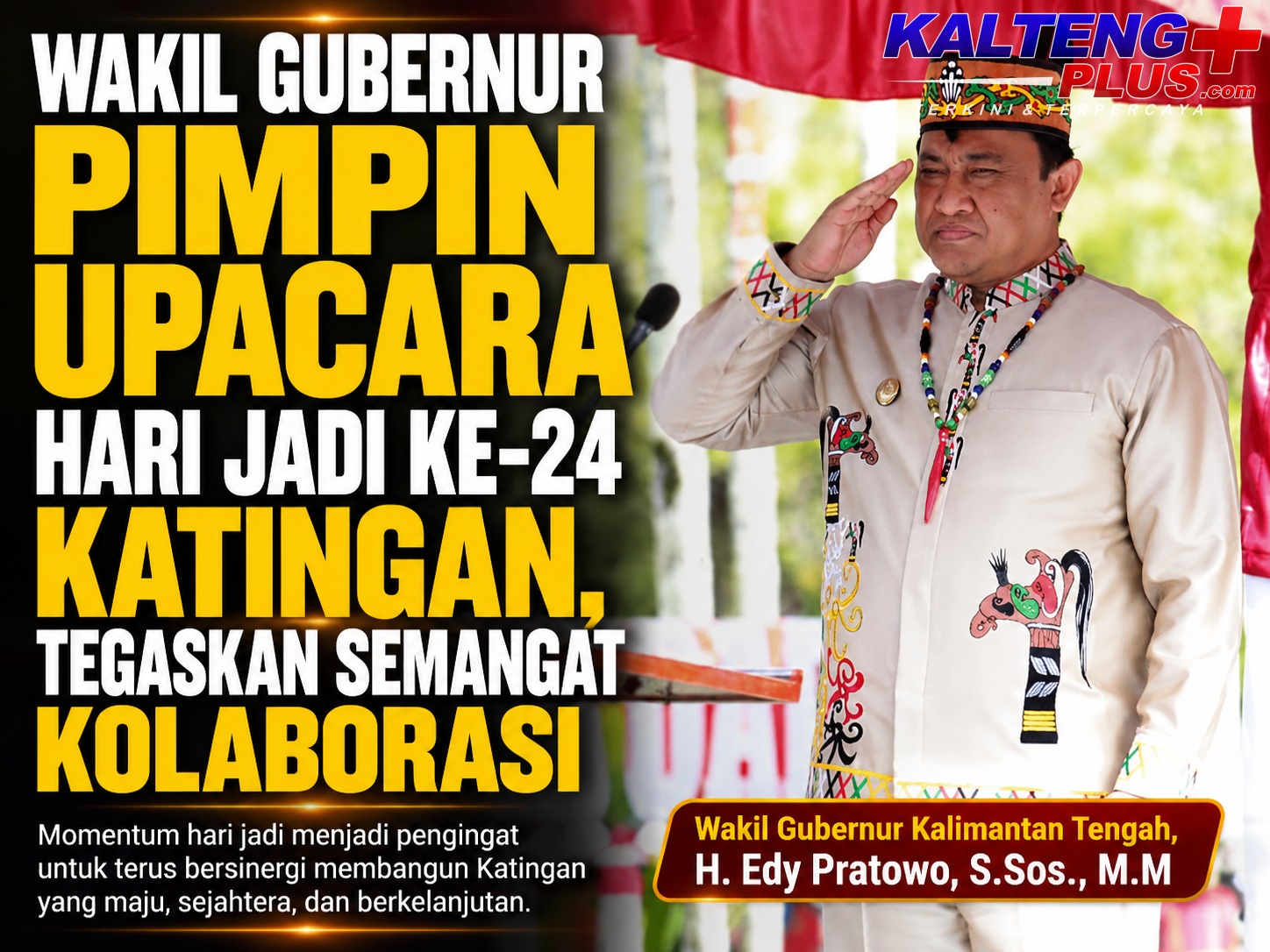 edy pratowo pimpin upacara hari jadi ke 24 katingan tegaskan semangat kolaborasi
