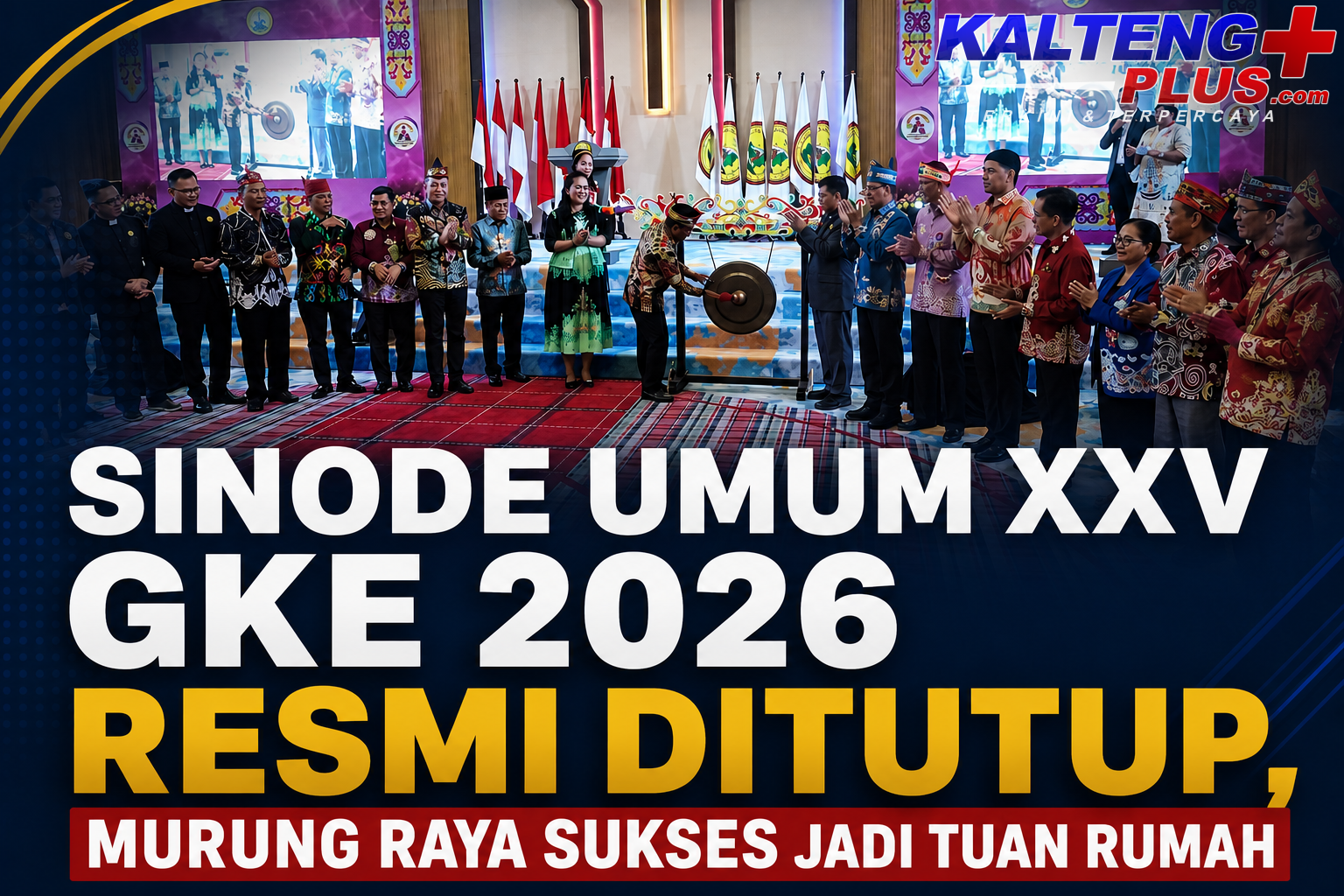 penutupan sinode umum xxv gke 2026 bupati murung raya apresiasi sinergi seluruh pihak