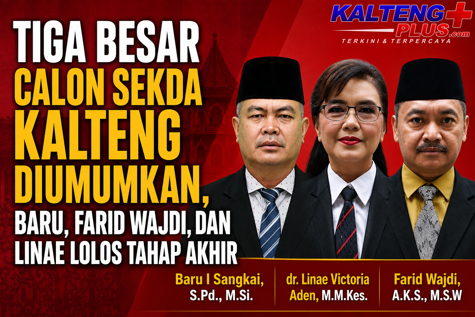 tiga besar calon sekda kalteng diumumkan baru farid wajdi dan linae lolos tahap akhir 1